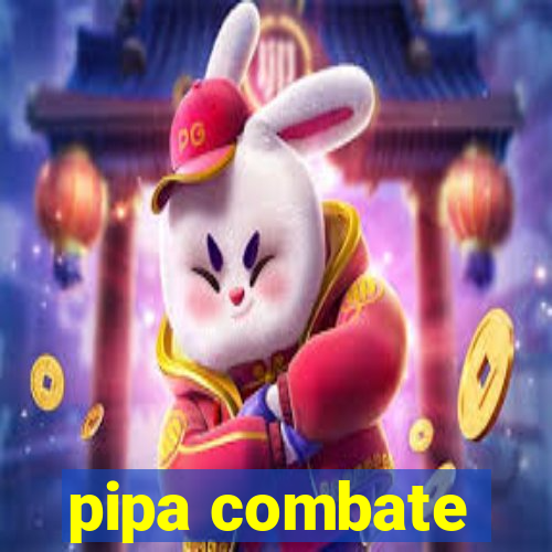 pipa combate