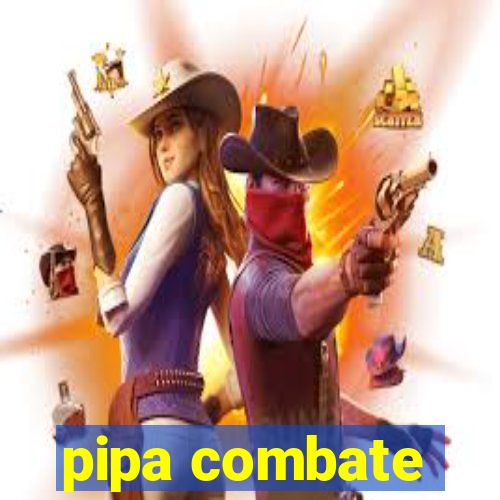 pipa combate