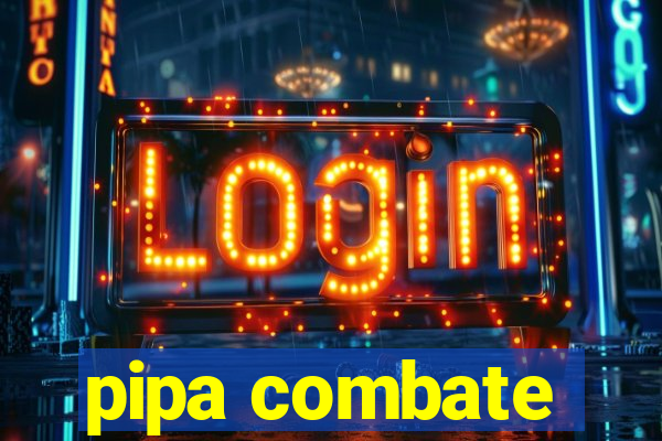 pipa combate