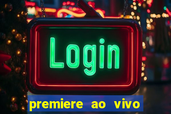 premiere ao vivo hoje gratis