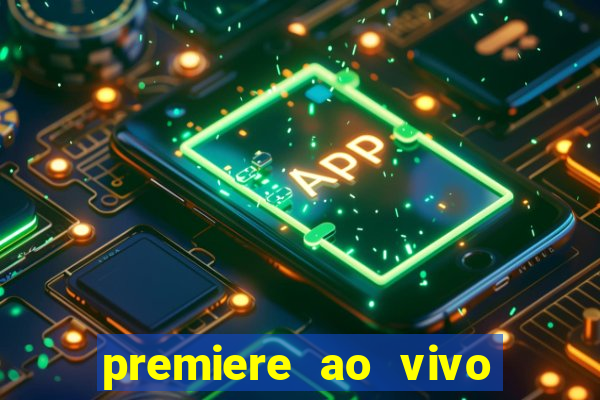premiere ao vivo hoje gratis