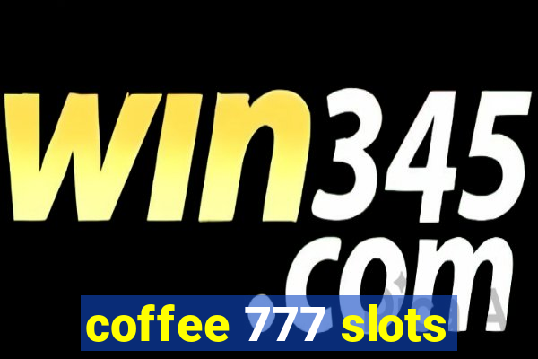 coffee 777 slots