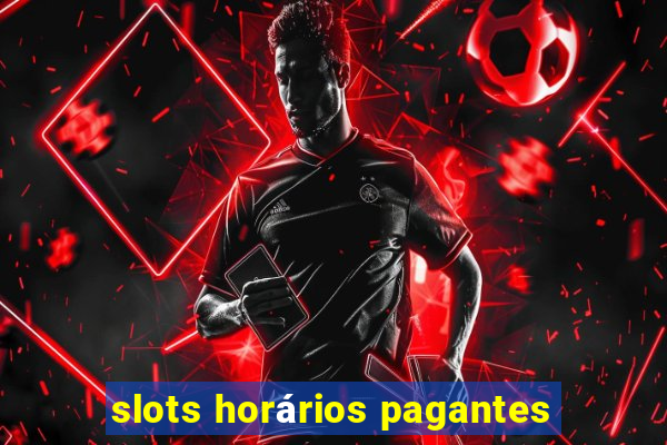 slots horários pagantes