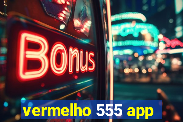 vermelho 555 app