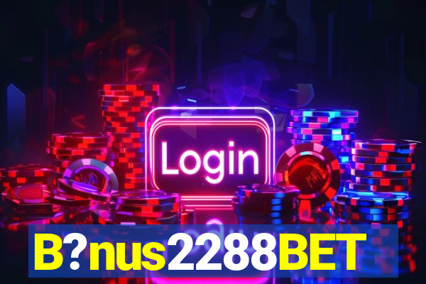 B?nus2288BET