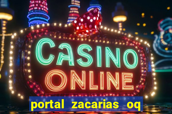 portal zacarias oq q e para falar