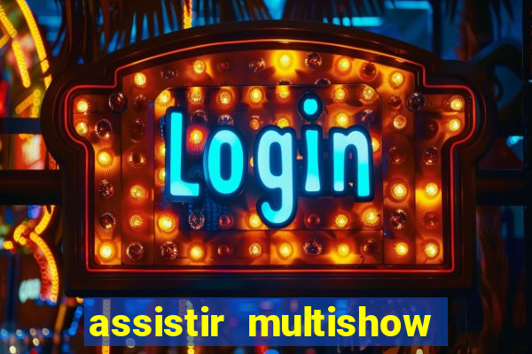 assistir multishow ao vivo grátis