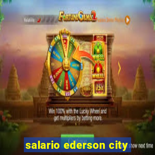 salario ederson city