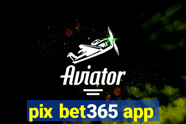 pix bet365 app