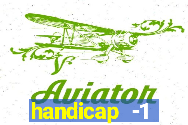 handicap -1 primeiro tempo