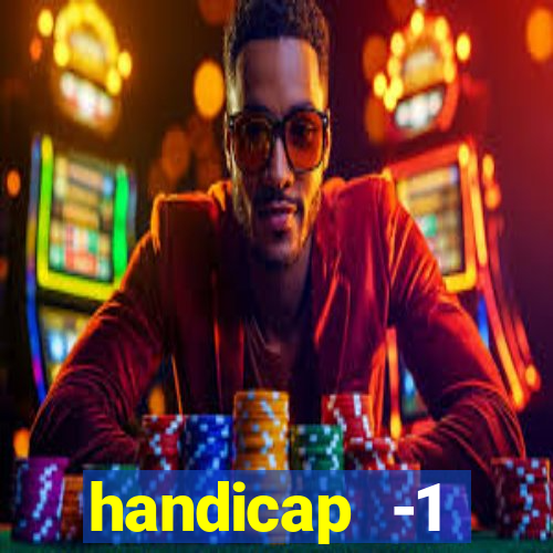 handicap -1 primeiro tempo
