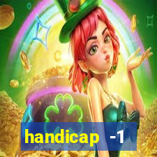handicap -1 primeiro tempo
