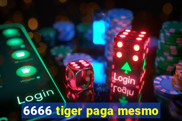 6666 tiger paga mesmo