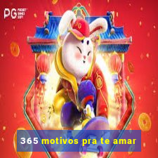 365 motivos pra te amar