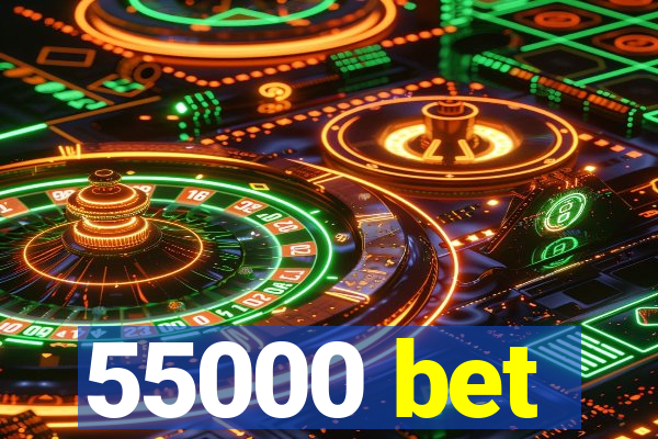 55000 bet