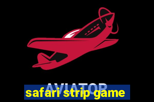 safari strip game