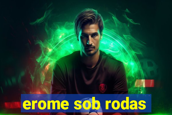 erome sob rodas