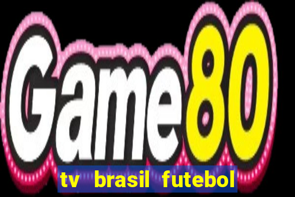 tv brasil futebol da hora