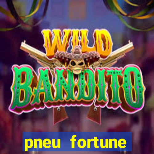 pneu fortune reclame aqui
