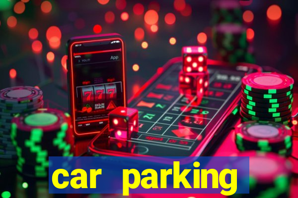 car parking dinheiro infinito e tudo desbloqueado