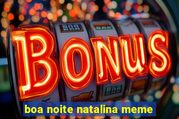 boa noite natalina meme