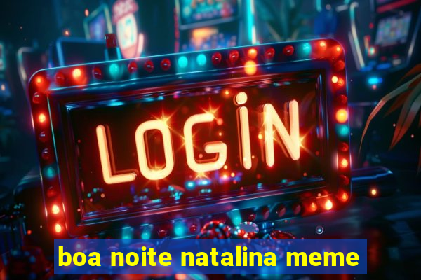 boa noite natalina meme