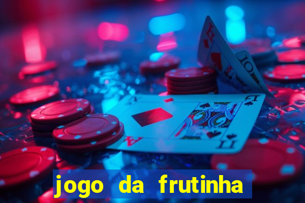jogo da frutinha para ganhar dinheiro