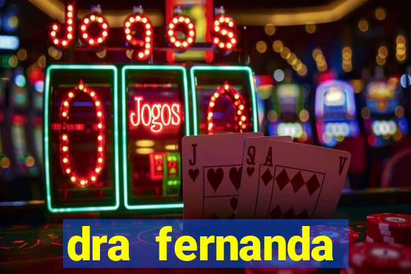 dra fernanda ferreira da silva vila nova