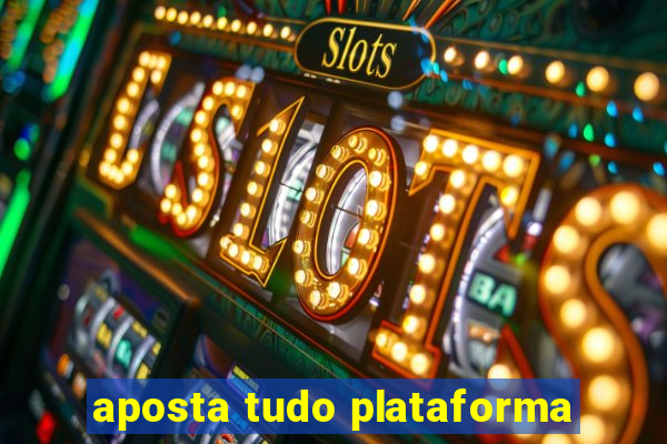 aposta tudo plataforma
