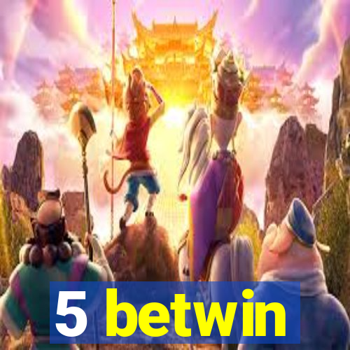 5 betwin