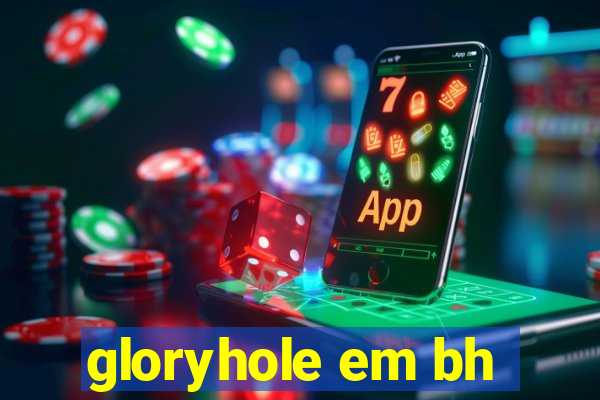 gloryhole em bh