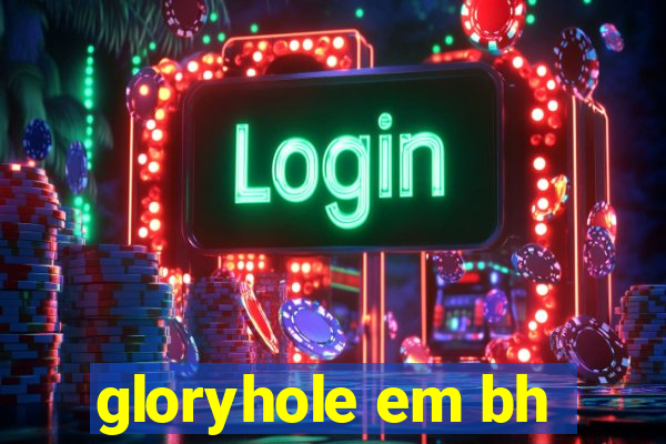 gloryhole em bh