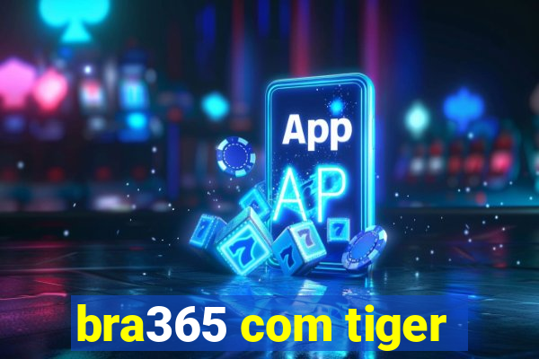 bra365 com tiger