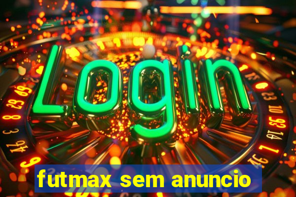 futmax sem anuncio