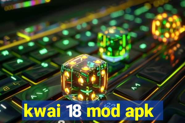 kwai 18 mod apk