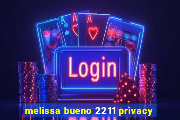 melissa bueno 2211 privacy