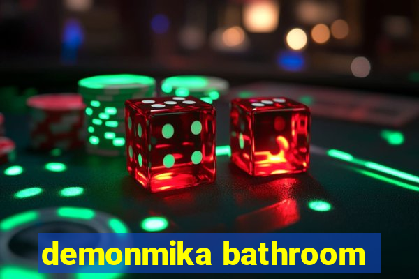 demonmika bathroom