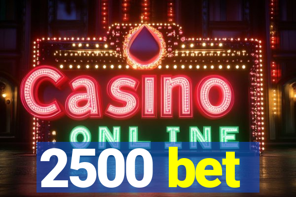 2500 bet