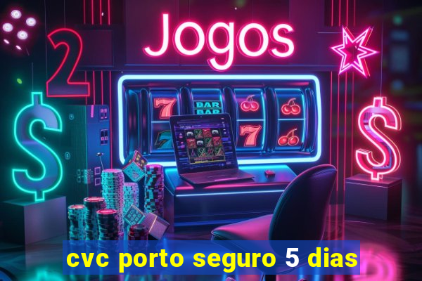 cvc porto seguro 5 dias