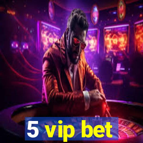 5 vip bet