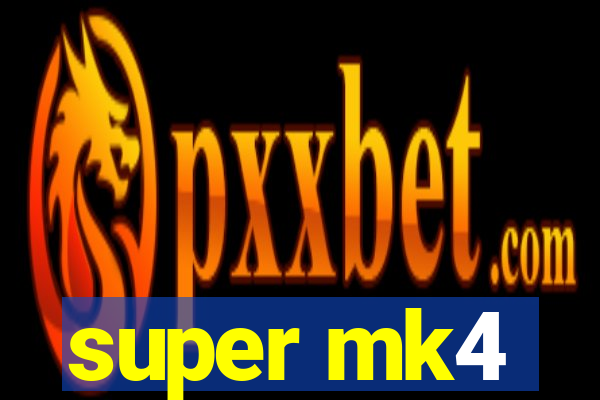 super mk4