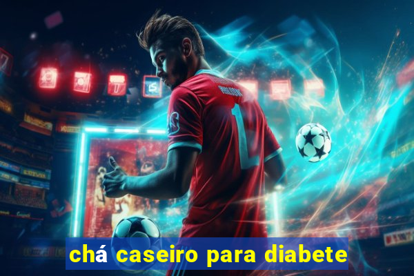 chá caseiro para diabete