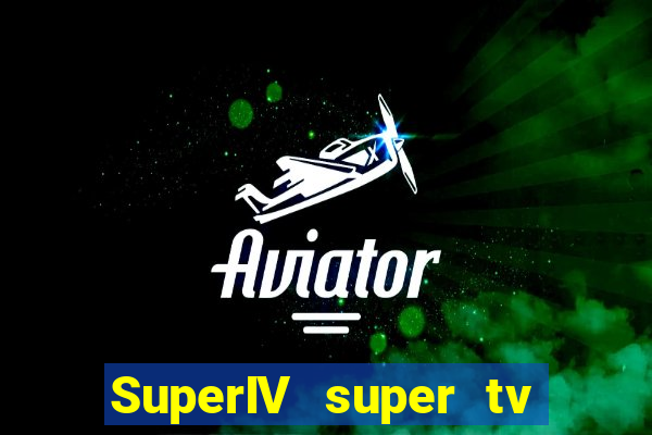 SuperIV super tv ao vivo super super tv