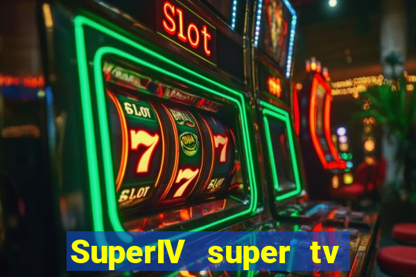 SuperIV super tv ao vivo super super tv