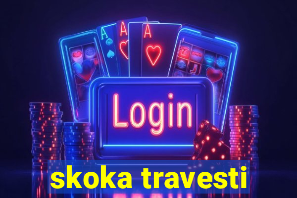 skoka travesti