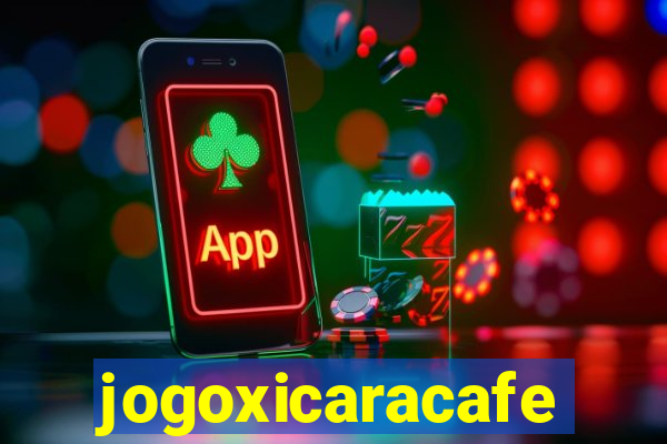 jogoxicaracafe