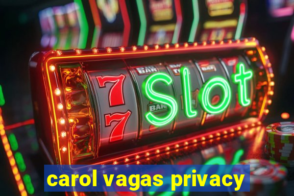 carol vagas privacy
