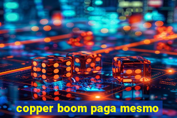 copper boom paga mesmo