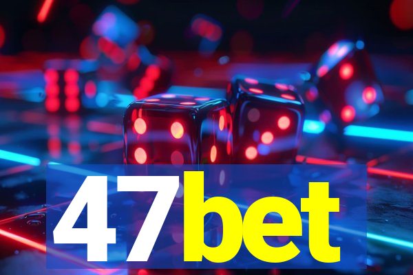 47bet