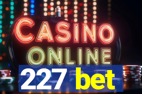 227 bet